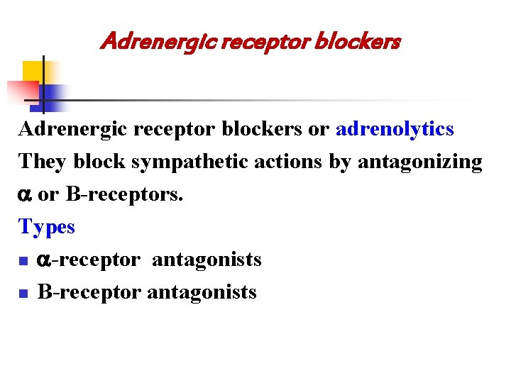 Adrenergic receptor blockers or adrenolytics They block sympathetic actions by antagonizing or B-receptors. Types