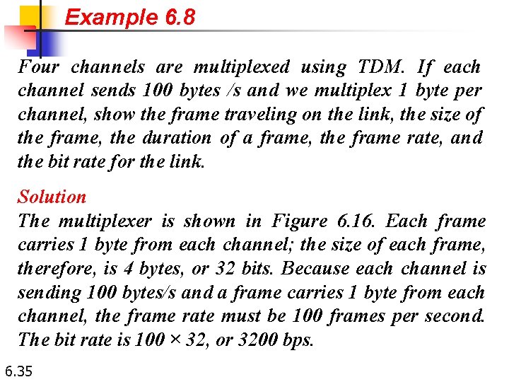 Example 6. 8 Four channels are multiplexed using TDM. If each channel sends 100