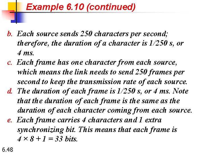 Example 6. 10 (continued) b. Each source sends 250 characters per second; therefore, the