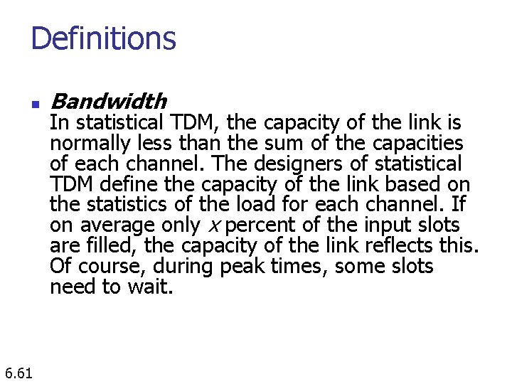 Definitions n 6. 61 Bandwidth In statistical TDM, the capacity of the link is