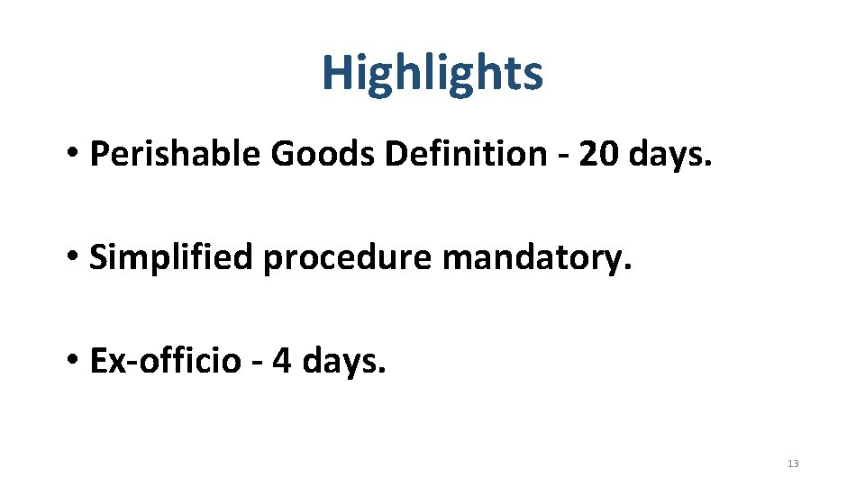 Highlights • Perishable Goods Definition - 20 days. • Simplified procedure mandatory. • Ex-officio