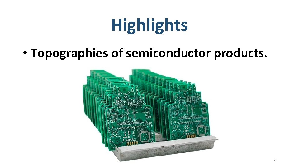 Highlights • Topographies of semiconductor products. 6 