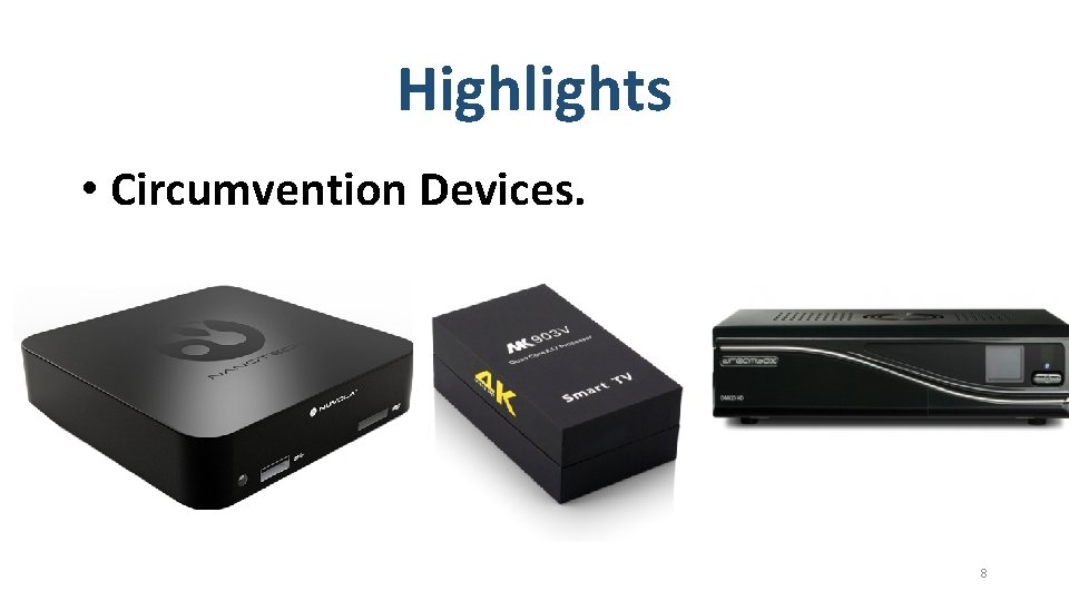 Highlights • Circumvention Devices. 8 