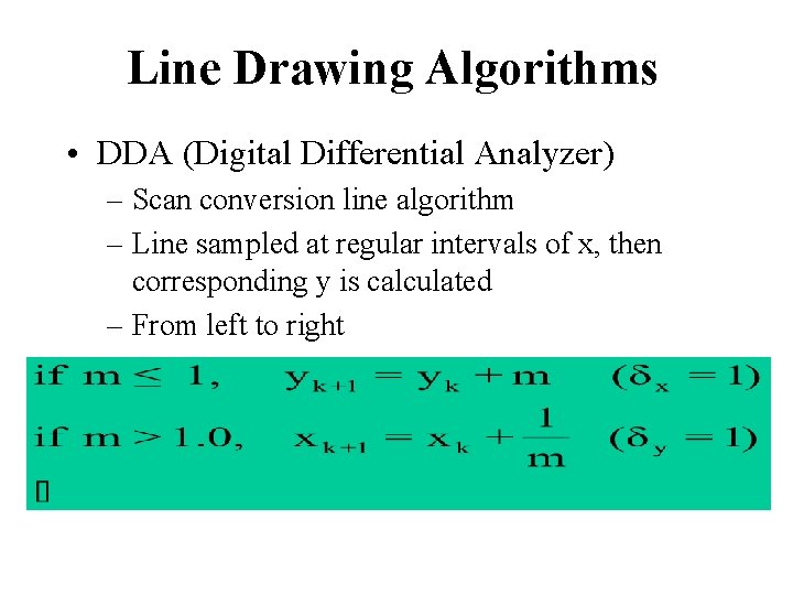 Line Drawing Algorithms • DDA (Digital Differential Analyzer) – Scan conversion line algorithm –