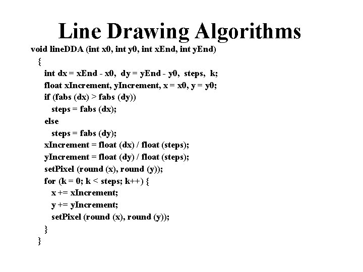 Line Drawing Algorithms void line. DDA (int x 0, int y 0, int x.