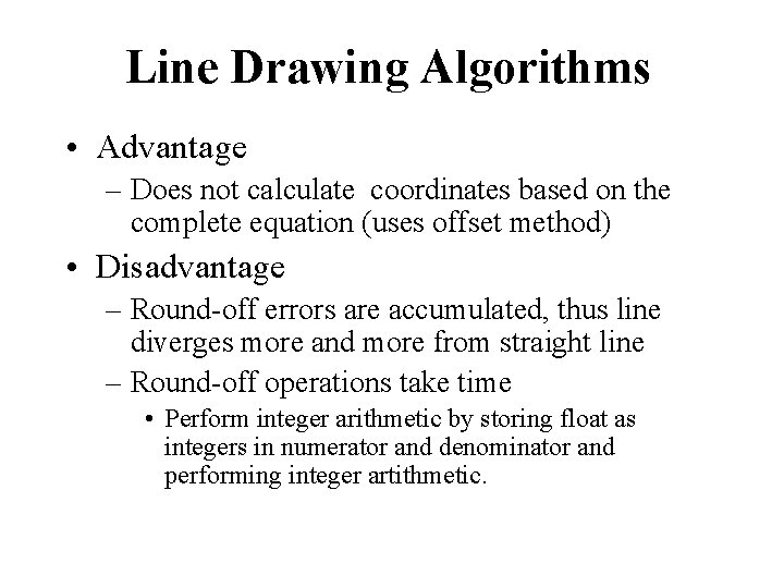 Line Drawing Algorithms • Advantage – Does not calculate coordinates based on the complete