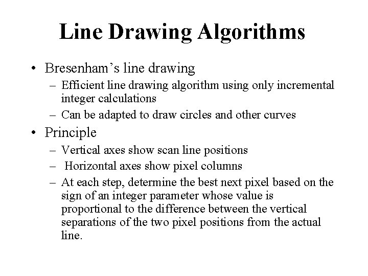 Line Drawing Algorithms • Bresenham’s line drawing – Efficient line drawing algorithm using only