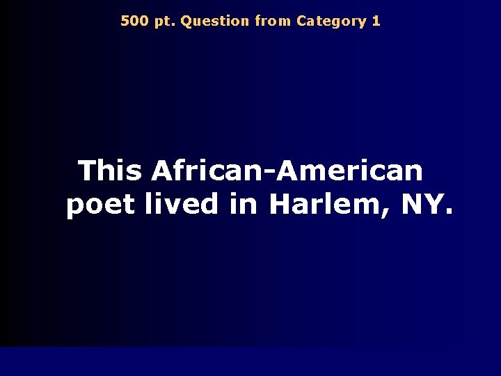 500 pt. Question from Category 1 This African-American poet lived in Harlem, NY. 