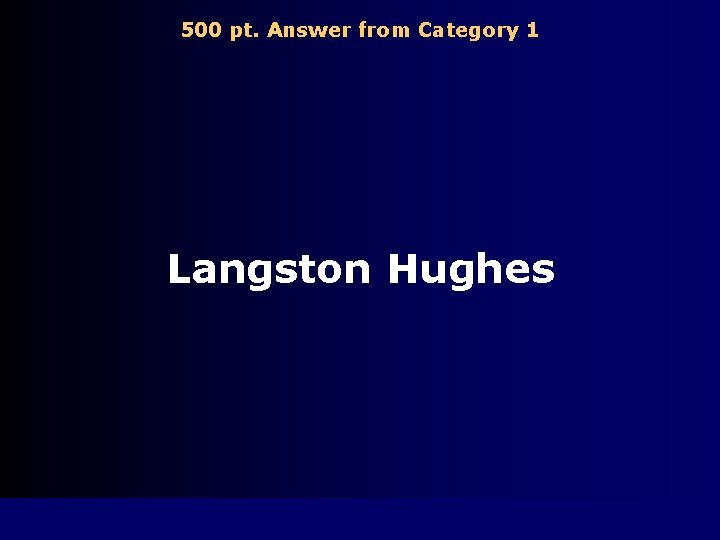 500 pt. Answer from Category 1 Langston Hughes 