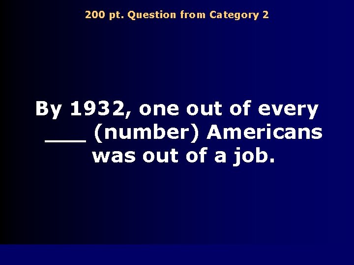 200 pt. Question from Category 2 By 1932, one out of every ___ (number)