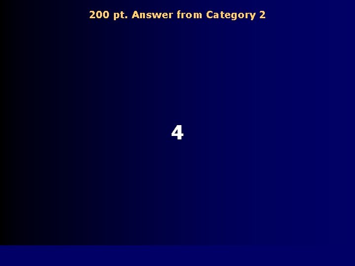 200 pt. Answer from Category 2 4 