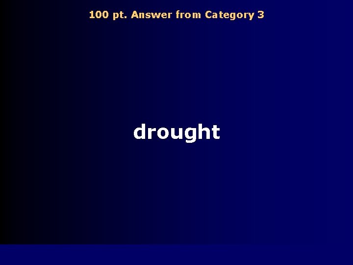 100 pt. Answer from Category 3 drought 