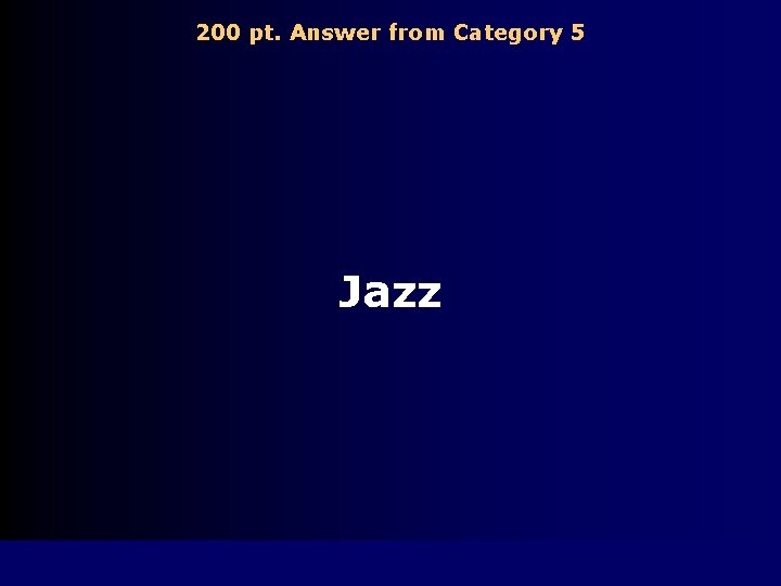 200 pt. Answer from Category 5 Jazz 