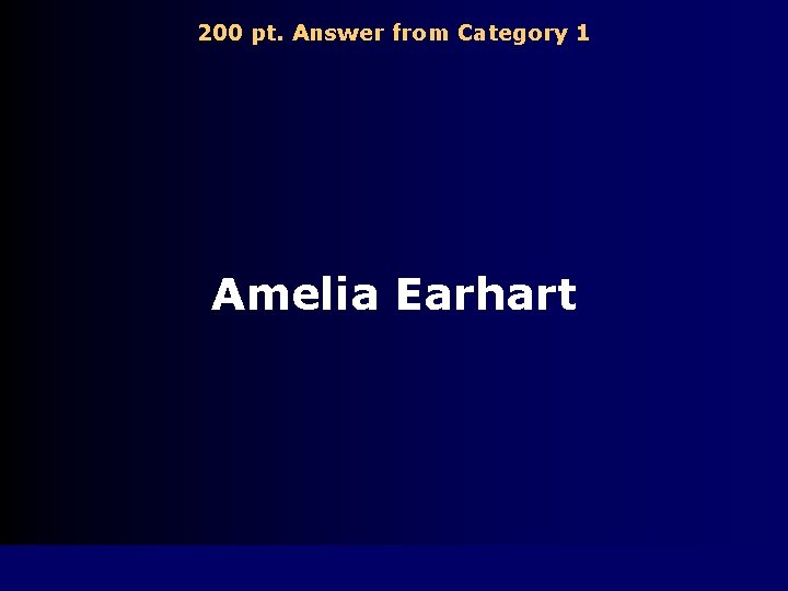 200 pt. Answer from Category 1 Amelia Earhart 