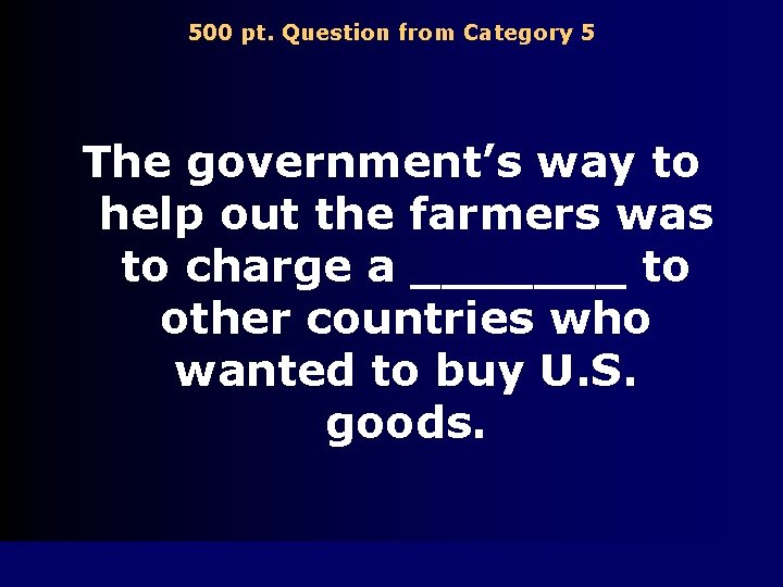 500 pt. Question from Category 5 The government’s way to help out the farmers