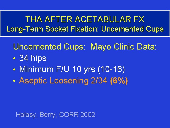 THA AFTER ACETABULAR FX Long-Term Socket Fixation: Uncemented Cups: Mayo Clinic Data: • 34