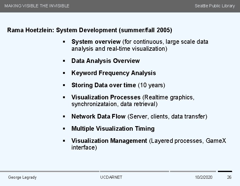 MAKING VISIBLE THE INVISIBLE Seattle Public Library Rama Hoetzlein: System Development (summer/fall 2005) Media