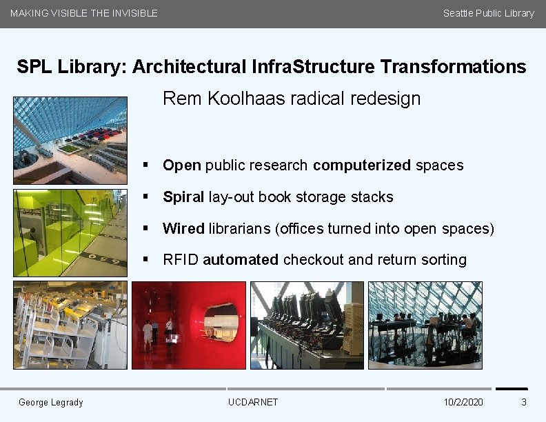 MAKING VISIBLE THE INVISIBLE Seattle Public Library SPL Library: Architectural Infra. Structure Transformations Rem