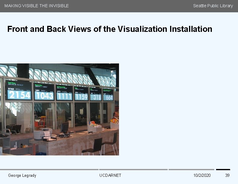 MAKING VISIBLE THE INVISIBLE Seattle Public Library Front and Back Views of the Visualization