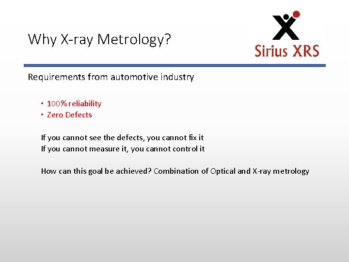 Why X-ray Metrology? Requirements from automotive industry • 100% reliability • Zero Defects If