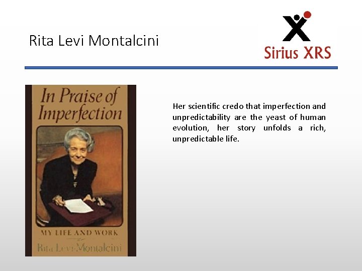 Rita Levi Montalcini Her scientific credo that imperfection and unpredictability are the yeast of