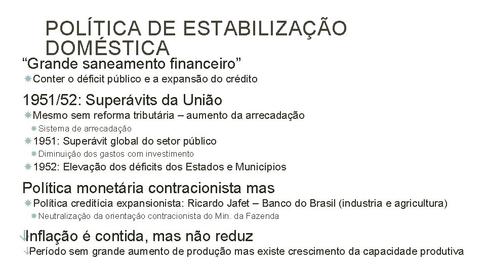 20 POLÍTICA DE ESTABILIZAÇÃO DOMÉSTICA “Grande saneamento financeiro” Conter o déficit público e a