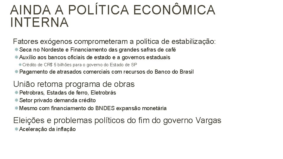 AINDA A POLÍTICA ECONÔMICA INTERNA 22 Fatores exógenos comprometeram a política de estabilização: Seca