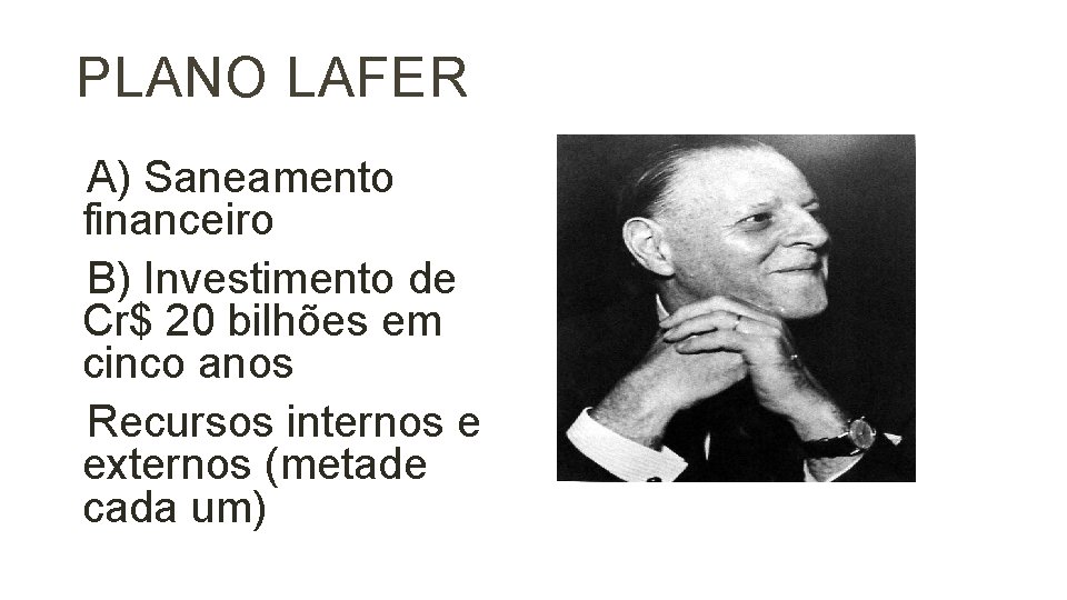 PLANO LAFER A) Saneamento financeiro B) Investimento de Cr$ 20 bilhões em cinco anos