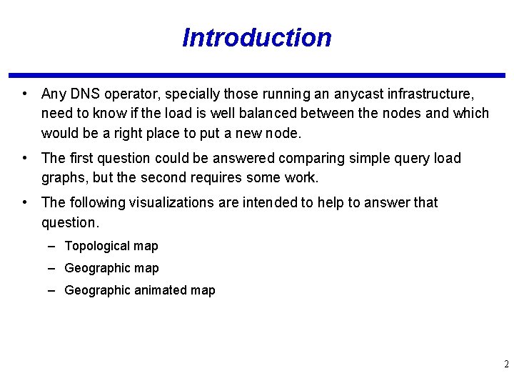 Introduction • Any DNS operator, specially those running an anycast infrastructure, need to know