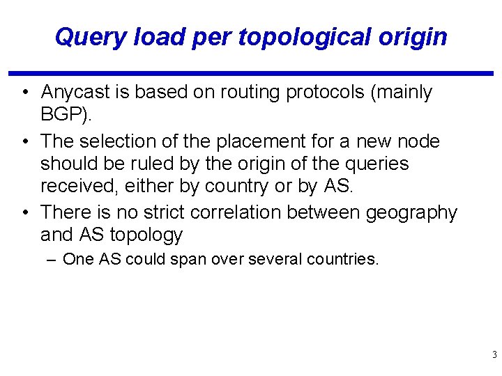 Query load per topological origin • Anycast is based on routing protocols (mainly BGP).