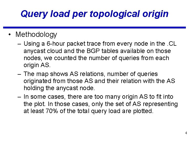 Query load per topological origin • Methodology – Using a 6 -hour packet trace