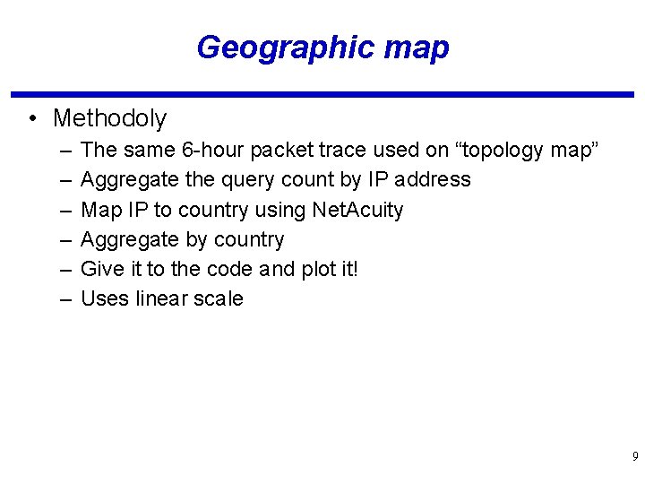 Geographic map • Methodoly – – – The same 6 -hour packet trace used