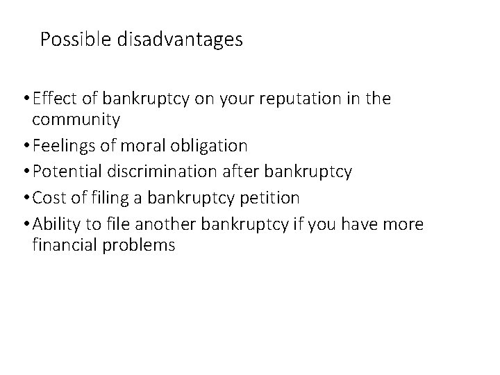 Possible disadvantages • Effect of bankruptcy on your reputation in the community • Feelings