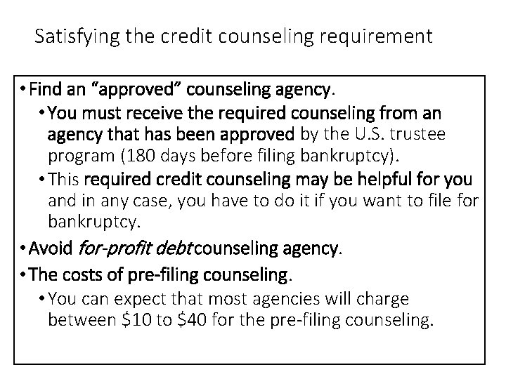 Satisfying the credit counseling requirement • Find an “approved” counseling agency. • You must