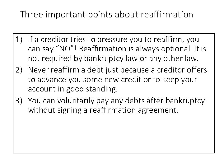 Three important points about reaffirmation 1) If a creditor tries to pressure you to