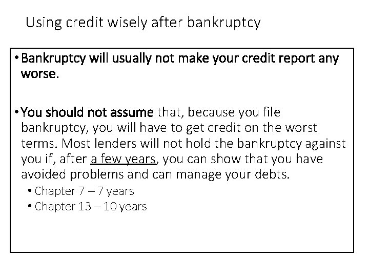 Using credit wisely after bankruptcy • Bankruptcy will usually not make your credit report