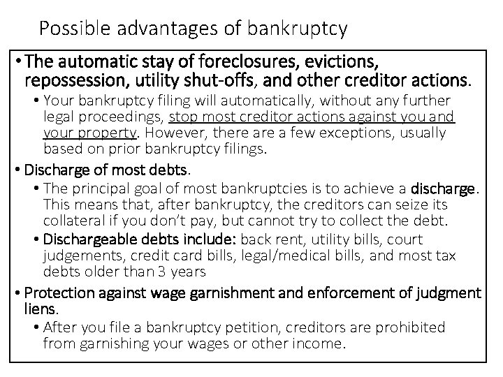 Possible advantages of bankruptcy • The automatic stay of foreclosures, evictions, repossession, utility shut-offs,