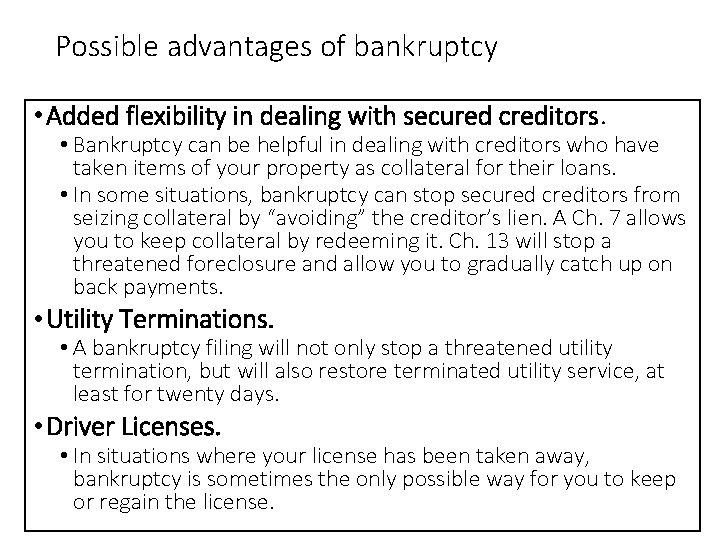 Possible advantages of bankruptcy • Added flexibility in dealing with secured creditors. • Bankruptcy