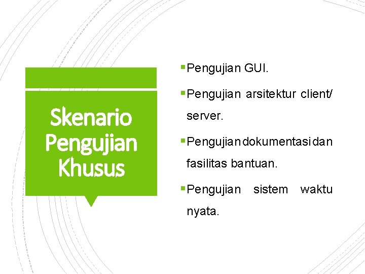 § Pengujian GUI. § Pengujian arsitektur client/ Skenario Pengujian Khusus server. § Pengujian dokumentasi