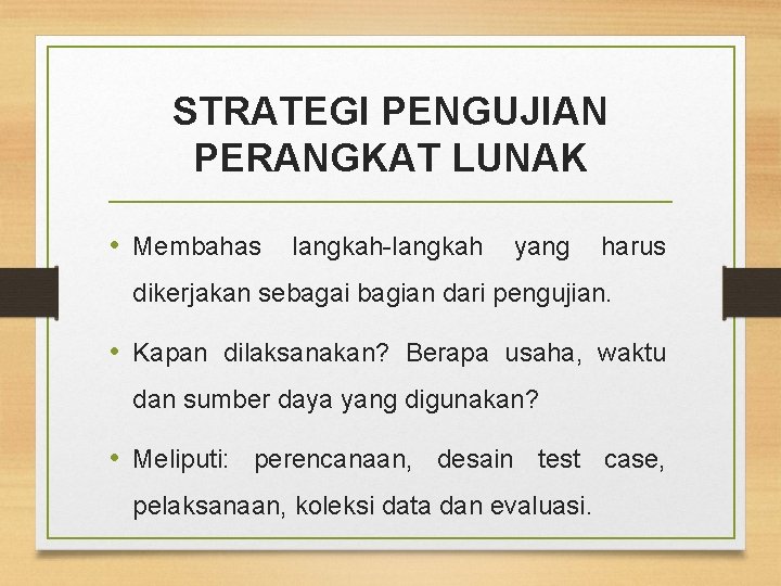 STRATEGI PENGUJIAN PERANGKAT LUNAK • Membahas langkah-langkah yang harus dikerjakan sebagai bagian dari pengujian.