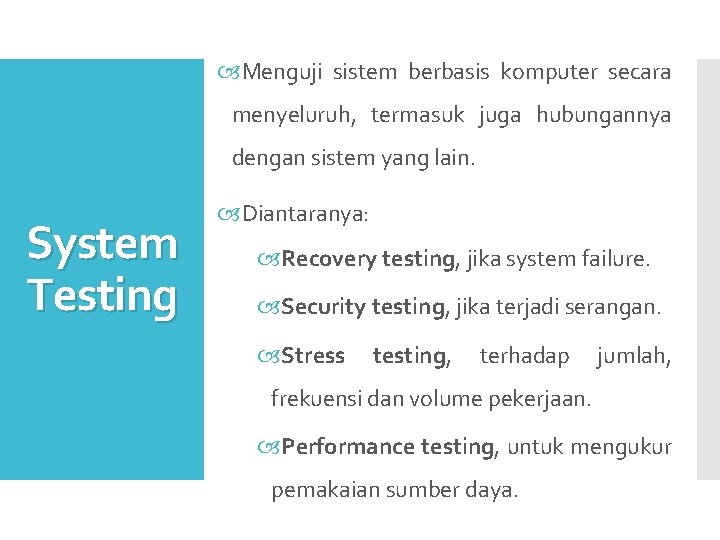  Menguji sistem berbasis komputer secara menyeluruh, termasuk juga hubungannya dengan sistem yang lain.