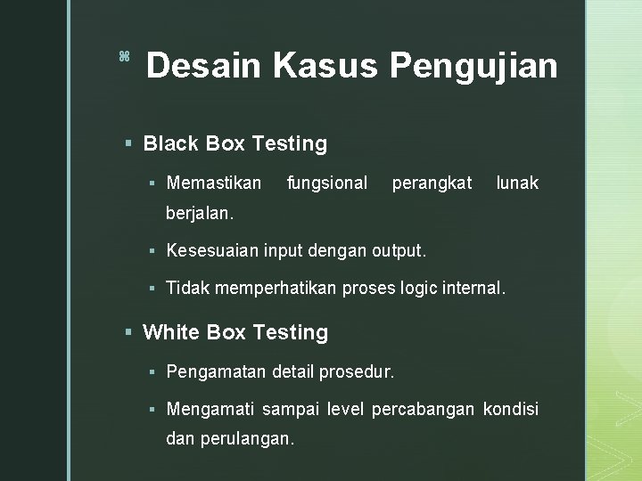 z Desain Kasus Pengujian § Black Box Testing § Memastikan fungsional perangkat lunak berjalan.