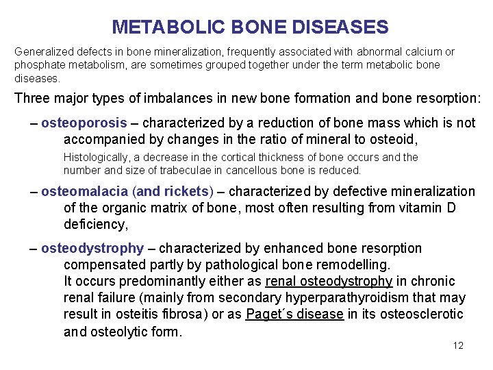 METABOLIC BONE DISEASES Generalized defects in bone mineralization, frequently associated with abnormal calcium or