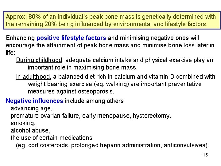 Approx. 80% of an individual's peak bone mass is genetically determined with the remaining