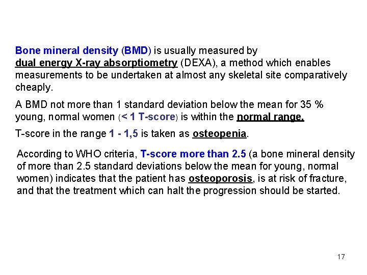 Bone mineral density (BMD) is usually measured by dual energy X-ray absorptiometry (DEXA), a