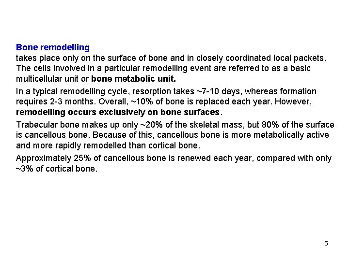 Bone remodelling takes place only on the surface of bone and in closely coordinated