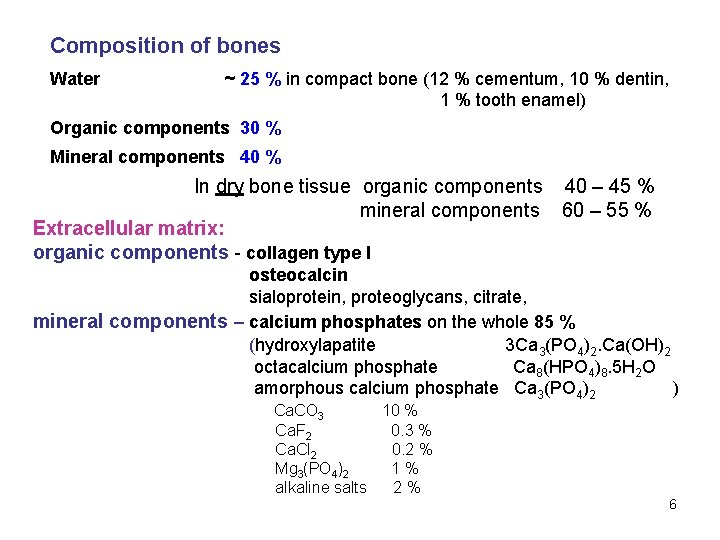 Composition of bones Water ~ 25 % in compact bone (12 % cementum, 10