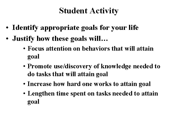 Student Activity • Identify appropriate goals for your life • Justify how these goals