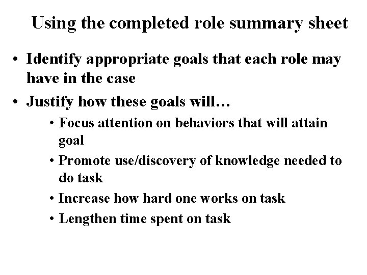 Using the completed role summary sheet • Identify appropriate goals that each role may