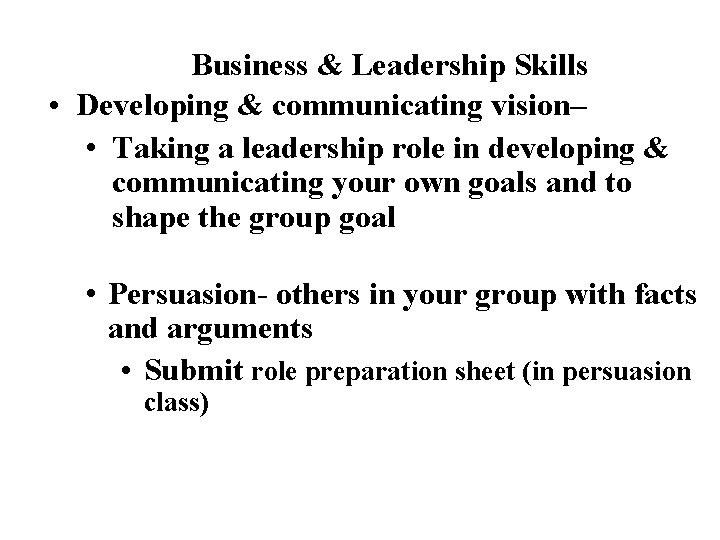 Business & Leadership Skills • Developing & communicating vision– • Taking a leadership role